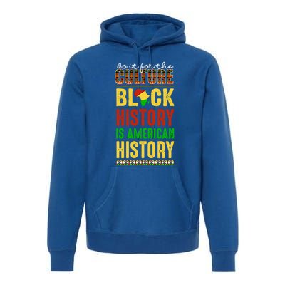 We Do It For Culture Black Ack History Is American History Funny Gift Premium Hoodie