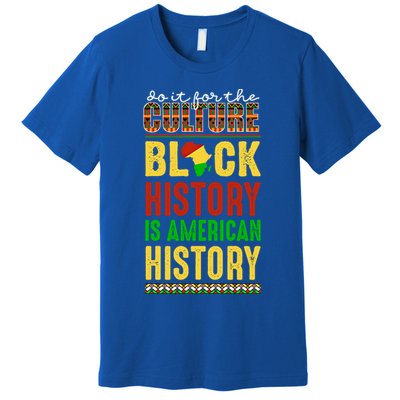 We Do It For Culture Black Ack History Is American History Funny Gift Premium T-Shirt