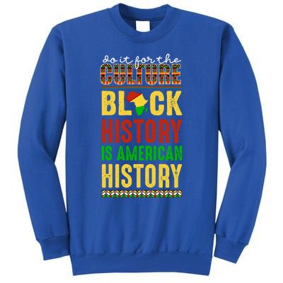 We Do It For Culture Black Ack History Is American History Funny Gift Tall Sweatshirt