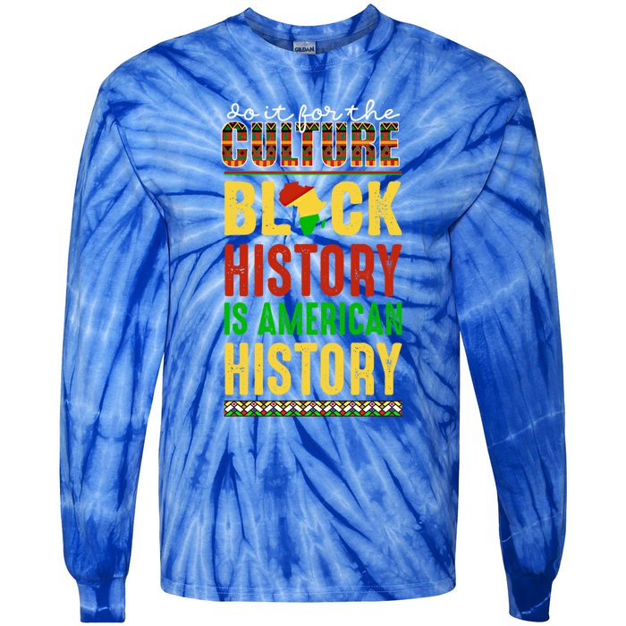 We Do It For Culture Black Ack History Is American History Funny Gift Tie-Dye Long Sleeve Shirt