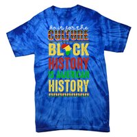 We Do It For Culture Black Ack History Is American History Funny Gift Tie-Dye T-Shirt