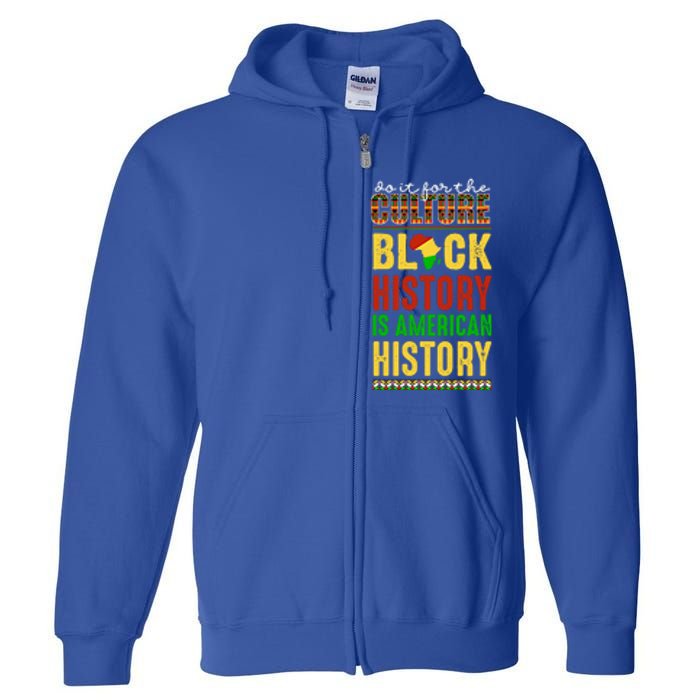 We Do It For Culture Black Ack History Is American History Funny Gift Full Zip Hoodie