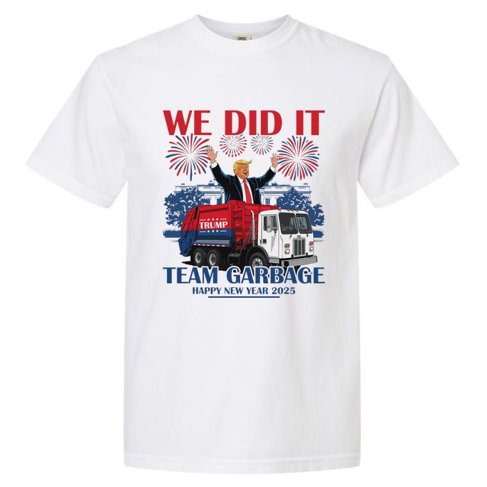 We Did It Team Garbage Trump 2025 Happy New Year Patriotic Garment-Dyed Heavyweight T-Shirt