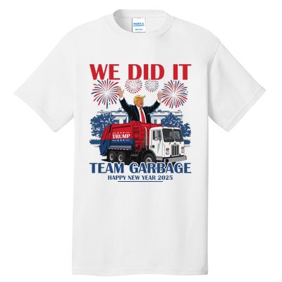 We Did It Team Garbage Trump 2025 Happy New Year Patriotic Tall T-Shirt