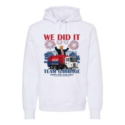 We Did It Team Garbage Trump 2025 Happy New Year Patriotic Premium Hoodie