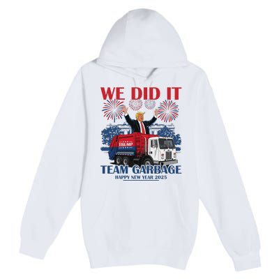 We Did It Team Garbage Trump 2025 Happy New Year Patriotic Premium Pullover Hoodie