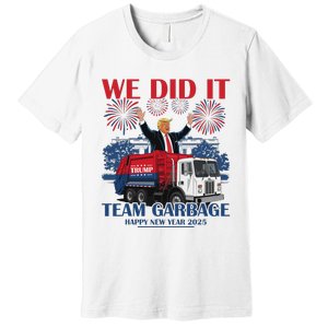 We Did It Team Garbage Trump 2025 Happy New Year Patriotic Premium T-Shirt