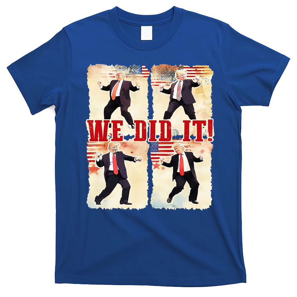 We Did It Trump Dancing Trump Inauguration Day 2025 47th T-Shirt