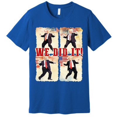 We Did It Trump Dancing Trump Inauguration Day 2025 47th Premium T-Shirt