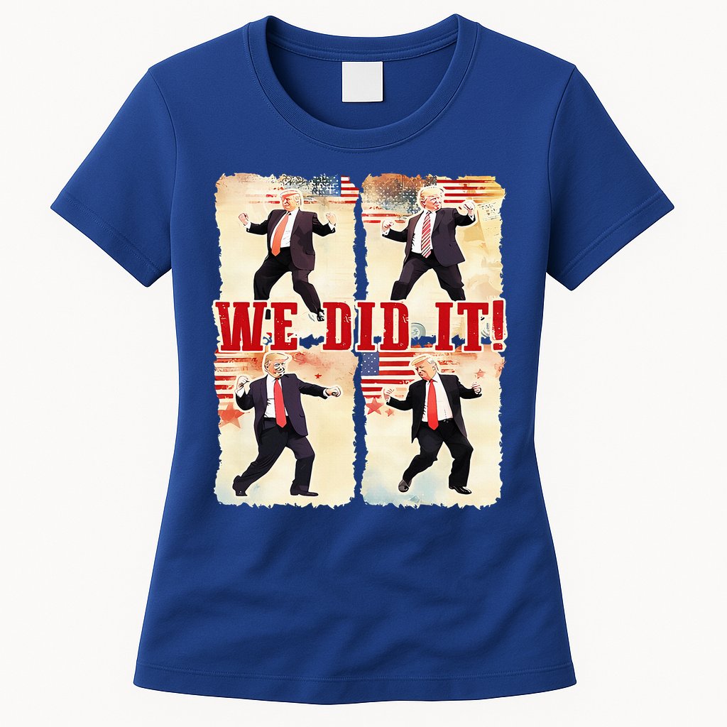 We Did It Trump Dancing Trump Inauguration Day 2025 47th Womens T-Shirt