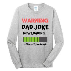 Warning Dad Joke Now Loading Please Try To Laugh Funny Gift Tall Long Sleeve T-Shirt