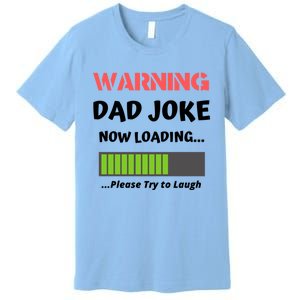 Warning Dad Joke Now Loading Please Try To Laugh Funny Gift Premium T-Shirt