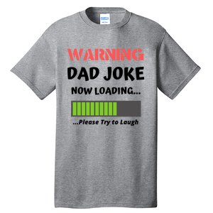 Warning Dad Joke Now Loading Please Try To Laugh Funny Gift Tall T-Shirt