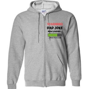 Warning Dad Joke Now Loading Please Try To Laugh Funny Gift Full Zip Hoodie