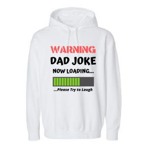 Warning Dad Joke Now Loading Please Try To Laugh Funny Gift Garment-Dyed Fleece Hoodie