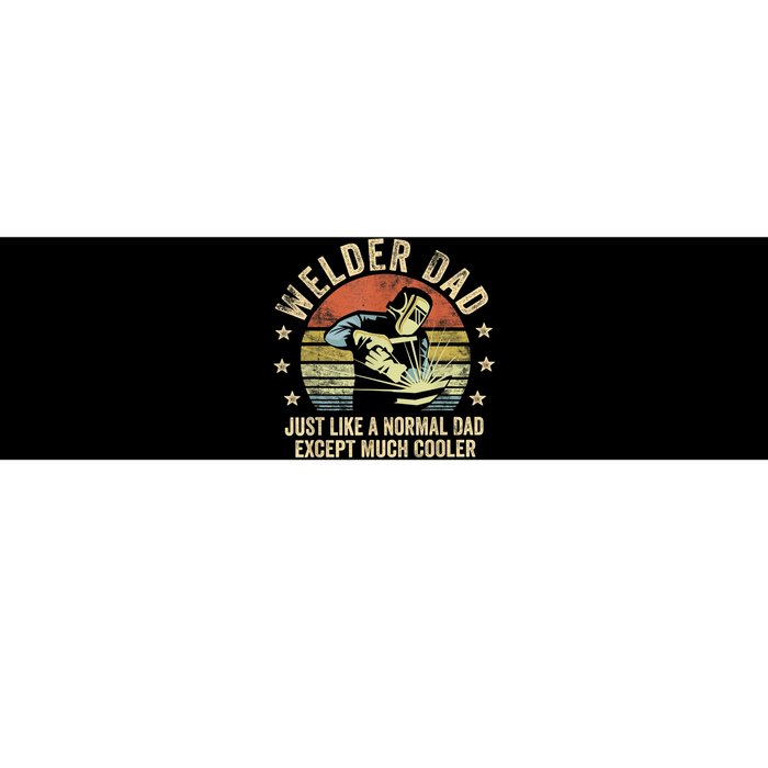 Welder Dad Just Like A Normal Dad Except Much Cooler Welding Bumper Sticker