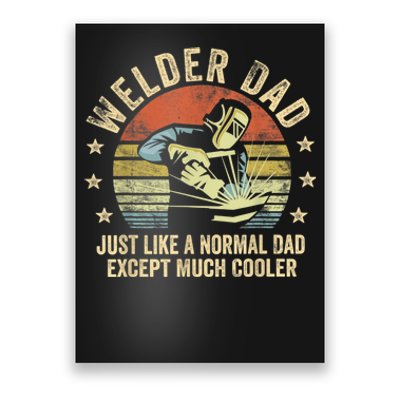 Welder Dad Just Like A Normal Dad Except Much Cooler Welding Poster