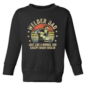 Welder Dad Just Like A Normal Dad Except Much Cooler Welding Toddler Sweatshirt