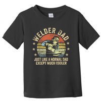 Welder Dad Just Like A Normal Dad Except Much Cooler Welding Toddler T-Shirt