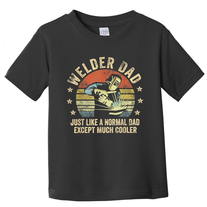 Welder Dad Just Like A Normal Dad Except Much Cooler Welding Toddler T-Shirt