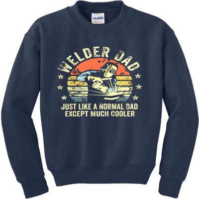 Welder Dad Just Like A Normal Dad Except Much Cooler Welding Kids Sweatshirt