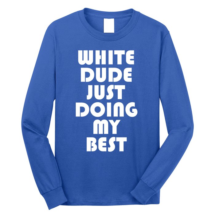 White Dude Just Doing My Best Proud American Gift Long Sleeve Shirt