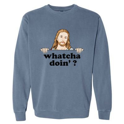 Whatcha Doin Jesus Meme Funny Christian Quote God Garment-Dyed Sweatshirt