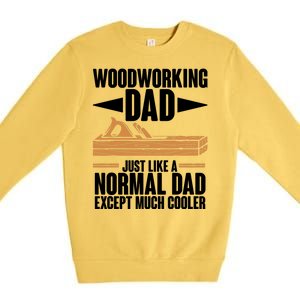 Woodworking Dad Just Like A Normal Dad Except Much Cooler Premium Crewneck Sweatshirt