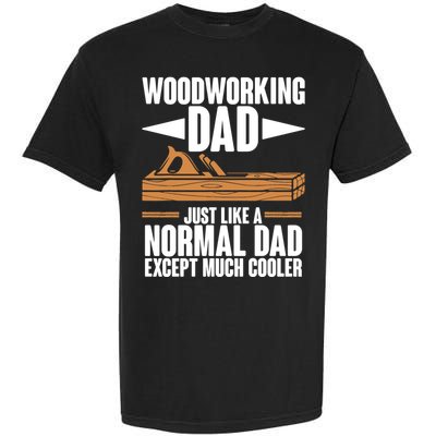 Woodworking Dad Just Like A Normal Dad Except Much Cooler Garment-Dyed Heavyweight T-Shirt