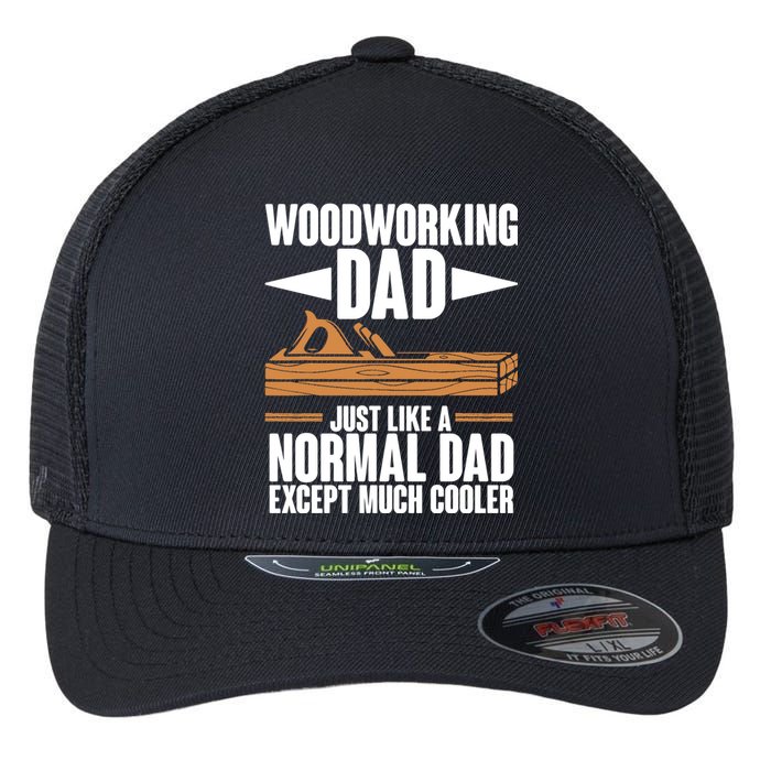 Woodworking Dad Just Like A Normal Dad Except Much Cooler Flexfit Unipanel Trucker Cap