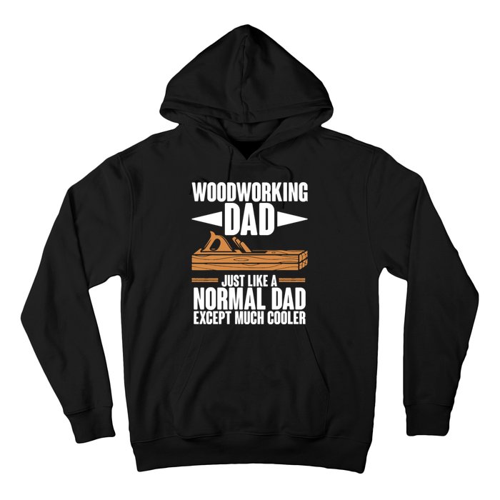 Woodworking Dad Just Like A Normal Dad Except Much Cooler Hoodie