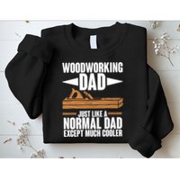 Woodworking Dad Just Like A Normal Dad Except Much Cooler Sweatshirt