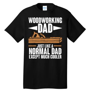 Woodworking Dad Just Like A Normal Dad Except Much Cooler Tall T-Shirt