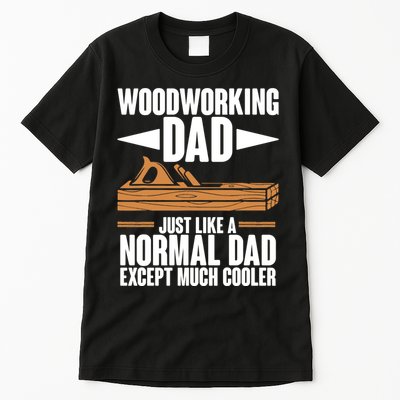 Woodworking Dad Just Like A Normal Dad Except Much Cooler Tall T-Shirt