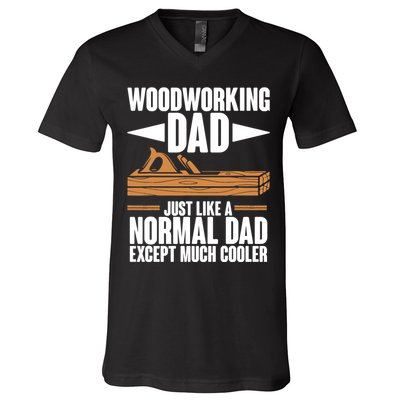 Woodworking Dad Just Like A Normal Dad Except Much Cooler V-Neck T-Shirt