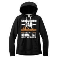 Woodworking Dad Just Like A Normal Dad Except Much Cooler Women's Fleece Hoodie