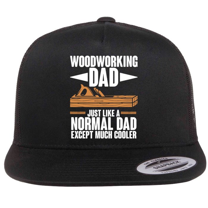 Woodworking Dad Just Like A Normal Dad Except Much Cooler Flat Bill Trucker Hat