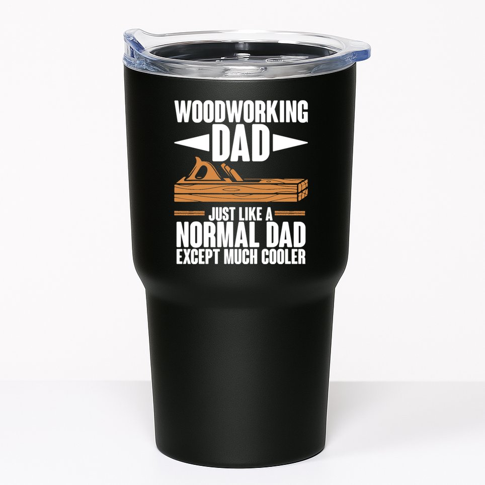 Woodworking Dad Just Like A Normal Dad Except Much Cooler Tumbler