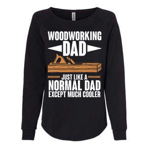 Woodworking Dad Just Like A Normal Dad Except Much Cooler Womens California Wash Sweatshirt