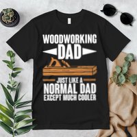 Woodworking Dad Just Like A Normal Dad Except Much Cooler Premium T-Shirt