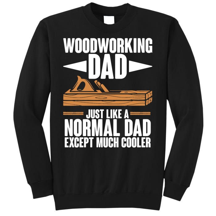 Woodworking Dad Just Like A Normal Dad Except Much Cooler Tall Sweatshirt