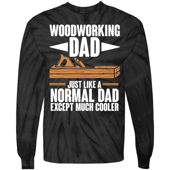 Woodworking Dad Just Like A Normal Dad Except Much Cooler Tie-Dye Long Sleeve Shirt