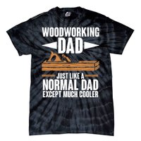 Woodworking Dad Just Like A Normal Dad Except Much Cooler Tie-Dye T-Shirt