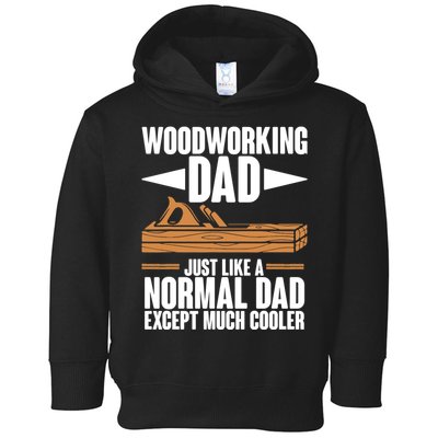 Woodworking Dad Just Like A Normal Dad Except Much Cooler Toddler Hoodie