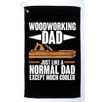 Woodworking Dad Just Like A Normal Dad Except Much Cooler Golf Towel