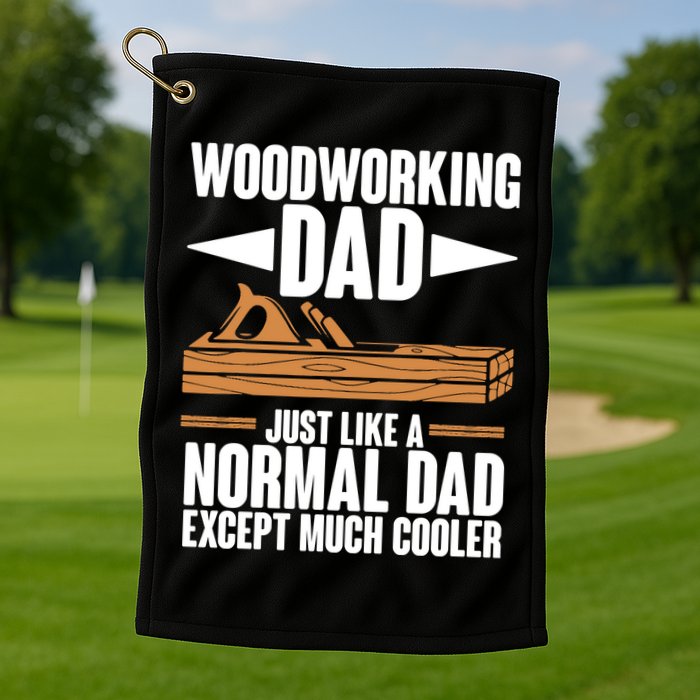 Woodworking Dad Just Like A Normal Dad Except Much Cooler Golf Towel