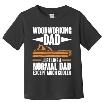 Woodworking Dad Just Like A Normal Dad Except Much Cooler Toddler T-Shirt
