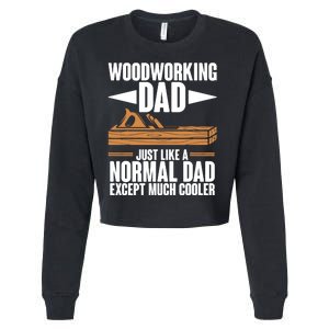 Woodworking Dad Just Like A Normal Dad Except Much Cooler Cropped Pullover Crew