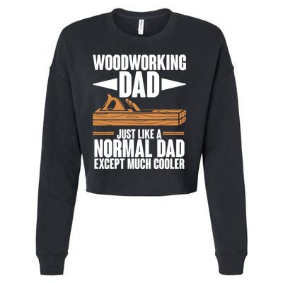 Woodworking Dad Just Like A Normal Dad Except Much Cooler Cropped Pullover Crew