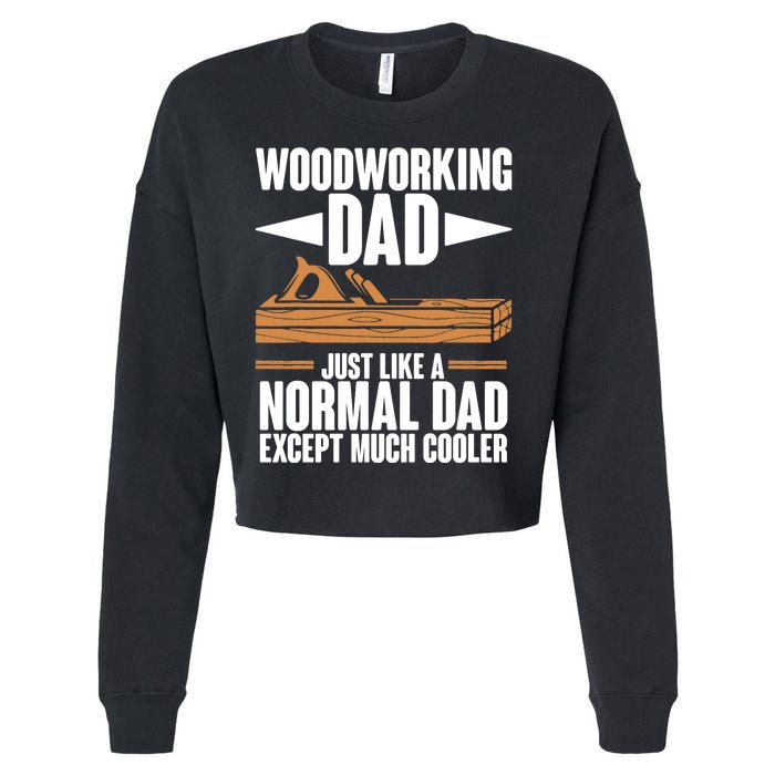 Woodworking Dad Just Like A Normal Dad Except Much Cooler Cropped Pullover Crew